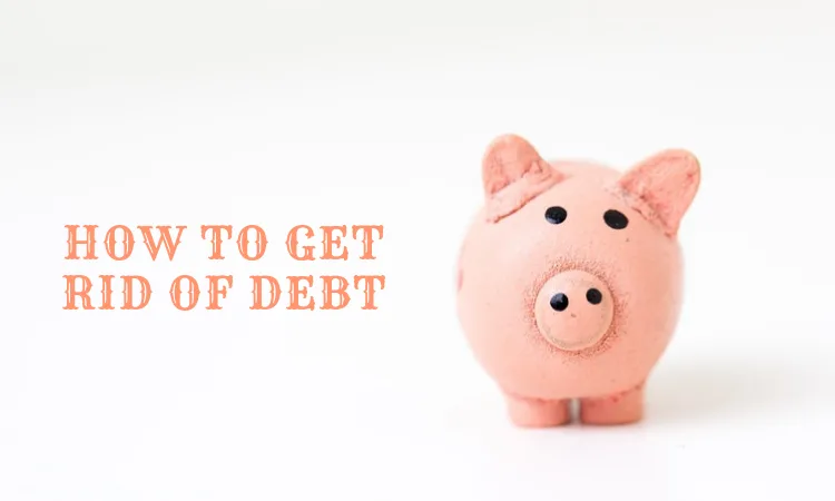 A Debt Guide: How To Get Rid Of Debt